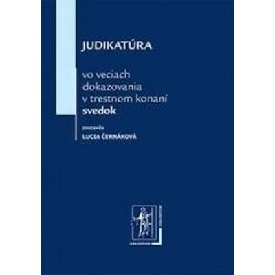 Judikatúra vo veciach dokazovania v trestnom konaní - svedok - Lucia Černáková