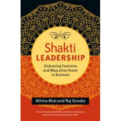 Shakti Leadership: Embracing Feminine and Masculine Power in Business
