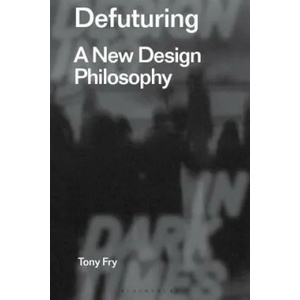 Defuturing | Tony Fry, Clive Dilnot, Eduardo Staszowski (ISBN: 9781350089532)