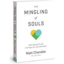 The Mingling of Souls: Gods Design for Love, Marriage, Sex, and Redemption Chandler MattPaperback