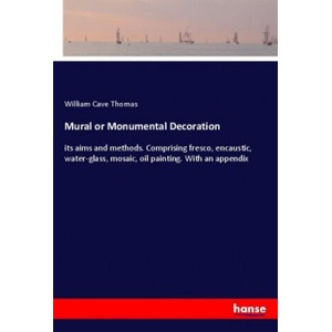 Mural or Monumental Decoration | William Cave Thomas (ISBN: 9783337560218)