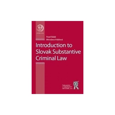 Introduction to Slovak Substantive Criminal Law - Pavel Baláž, Miroslava Vráblová