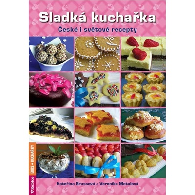 Sladká kuchařka - České i světové recepty Motalová Veronika, Brussová