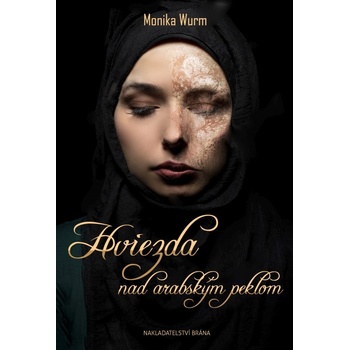 Hviezda nad arabským peklom - Monika Wurm