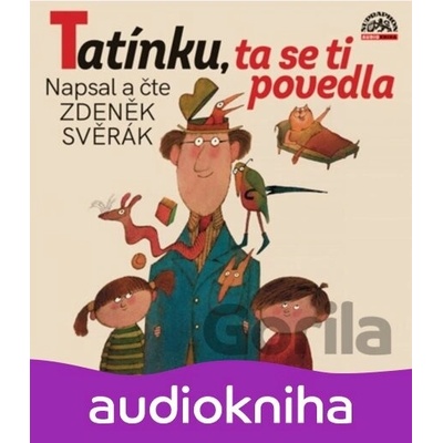 Tatínku,ta se ti povedla - Zdeněk Svěrák
