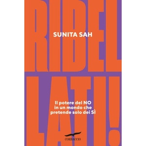 Ribellati! Il potere del no in un mondo che pretende solo dei sì | Sunita Sah (2025)