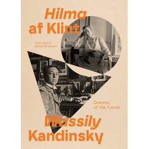 Hilma AF Klint and Wassily Kandinsky: Dreams of the Future | Daniel Birnbaum (ISBN: 9781644231586)