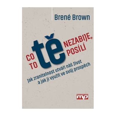 Co tě nezabije, to tě posílí - Brené Brown