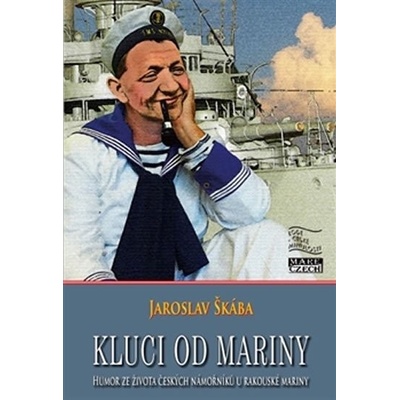Kluci od mariny - Humor ze života českých námořníků u rakouské mariny - Jaroslav Škába