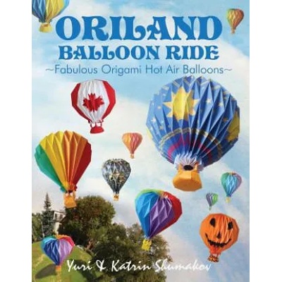 Oriland Balloon Ride: Fabulous Origami Hot Air Balloons | Yuri Shumakov, Katrin Shumakov