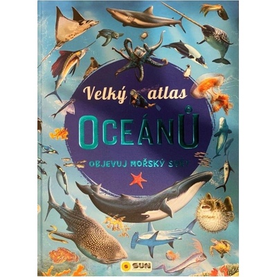 Velký atlas oceánů - Objevuj mořský svět NAKLADATELSTVÍ SUN s.r.o.