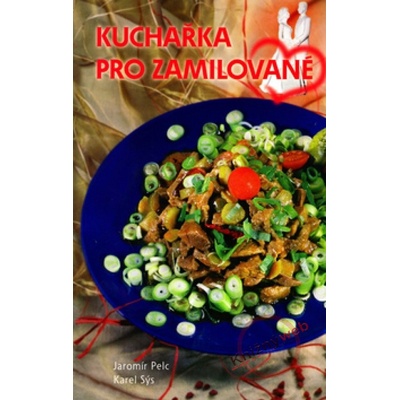 Kuchařka pro zamilované - Jaromír Pelc, Karel Sýs