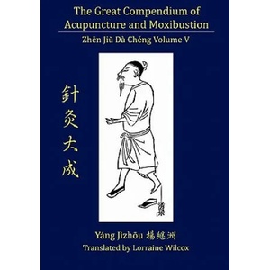 Great Compendium of Acupuncture and Moxibustion Vol. V | Jizhou Yang, Lorraine Wilcox (2010)