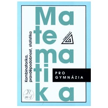 MATEMATIKA PRO GYMNÁZIA KOMBINATORIKA, PRAVDĚPODOBNOST, STATISTIKA - Emil Calda; Václav Dupač