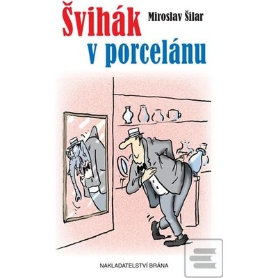Švihák v porcelánu - Šilar Miroslav