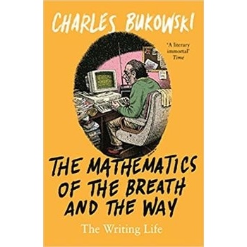 Mathematics of the Breath and the Way - The Writing Life Bukowski CharlesPaperback / softback