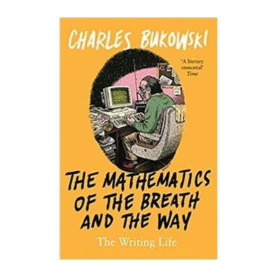 Mathematics of the Breath and the Way - The Writing Life Bukowski CharlesPaperback / softback