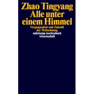 Alles unter dem Himmel | Zhao Tingyang, Michael Kahn-Ackermann (ISBN: 9783518298824)