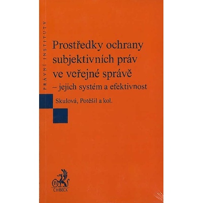 Prostředky ochrany subjektivních práv ve veřejné správě – jejich systém a efektivnost - Potěšil Skulová;