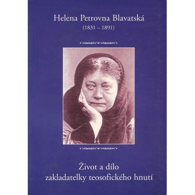 Život a dílo zakladatelky teosofického hnutí - Helena Petrovna Blavatská