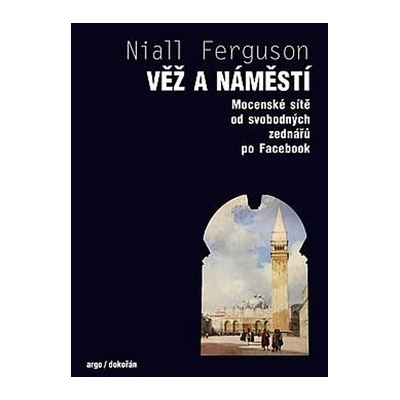 Věž a náměstí - Niall Ferguson