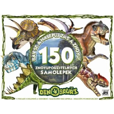 Bav se a nalepuj zas a znovu! Dinosauři 150 znovupoužitelných samolepek