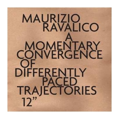 Maurizio Ravalico - A Momentary Convergence of Differently Paced Trajectories LP