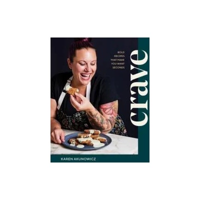 Crave: Bold Recipes That Make You Want Seconds | Akunowicz, Karen
