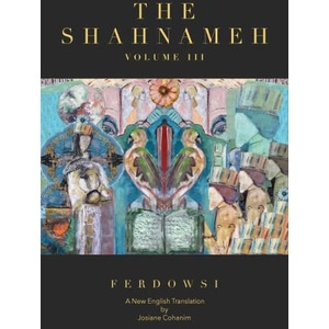 The Shahnameh Volume III: A New English Translation | Josiane Cohanim (ISBN: 9781734966145)