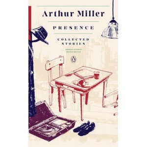 Presence: Collected Stories | Arthur Miller (ISBN: 9780143108474)