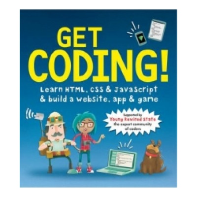 Get Coding Learn HTML, CSS, and JavaScript and Build a Website, App, and Game - Young Rewired State