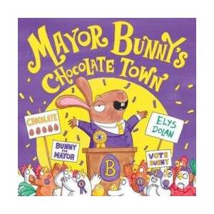 Mayor Bunny's Chocolate Town | Elys Dolan (ISBN: 9780192746238)