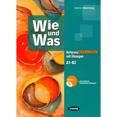 Wie und Was - Referenz grammatik mit Übungen A1-B2 + CD ROM