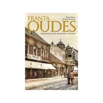 Franta Oudes: Neskutočný príbeh skutočného Trnavčana