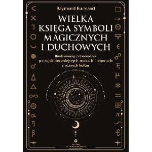 Wielka księga symboli magicznych i duchowych. Ilustrowany przewodnik po najskuteczniejszych znakach i omenach z różnych kultur | Raymond Buckland (2025)