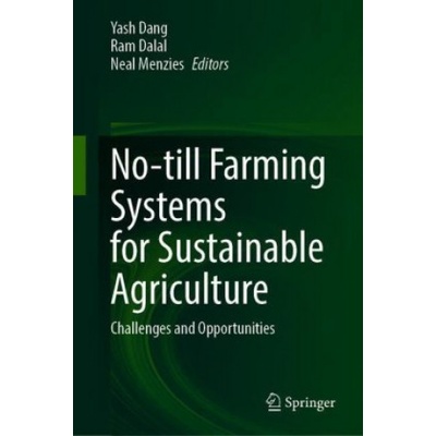 No-till Farming Systems for Sustainable Agriculture | Yash Dang, Ram Dalal, Neal Menzies