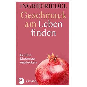 Geschmack am Leben finden | Ingrid Riedel (ISBN: 9783843614221)