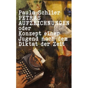 Petras Aufzeichnungen | Paula Schlier, Ursula A. Schneider, Annette Steinsiek (2023)