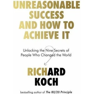 Unreasonable Success and How to Achieve It | Richard Koch (ISBN: 9780349422923)