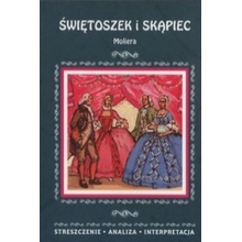 ŚWIĘTOSZEK I SKĄPIEC MOLIERA STRESZCZENIE ANALIZA INTERPRETACJA - JULIA BIERNACKA