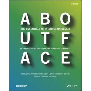About Face - The Essentials of Interaction Design, 4e | Alan Cooper, Robert Reimann, David Cronin, Christopher Noessel (2014)