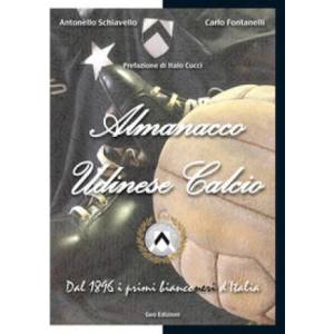 Almanacco Udinese Calcio. Dal 1896 i primi bianconeri d'Italia | Carlo Fontanelli, Antonello Schiavello (ISBN: 9788869991042)