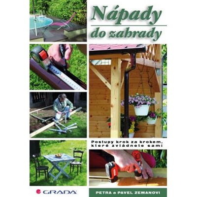 Nápady do zahrady - Postupy krok za krokem, které zvládnete sami - Pavel Zeman, Petra Zemanová