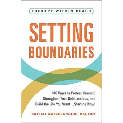 Setting Boundaries: 100 Ways to Protect Yourself, Strengthen Your Relationships, and Build the Life You Want...Starting Now! Wood Krystal MazzolaPaperback – Hledejceny.cz