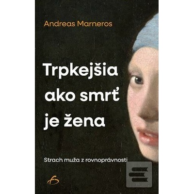 Trpkejšia než smrť je žena Strach muža z rovnoprávnosti.