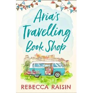 Aria's Travelling Book Shop | Rebecca Raisin (ISBN: 9780008331207)