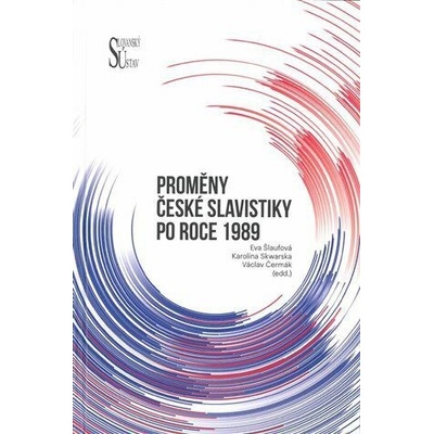 Proměny české slavistiky po roce 1989 - Čermák Václav, kol., Skwarska Karolína, Šlaufová Eva