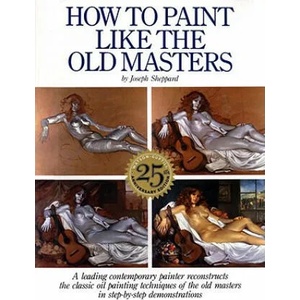 How to Paint Like the Old Masters, 25th Anniversar y Edition | Joseph Sheppard (ISBN: 9780823026715)