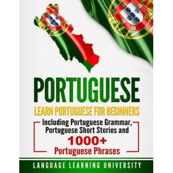 Portuguese: Learn Portuguese for Beginners Including Portuguese Grammar, Portuguese Short Stories and 1000+ Portuguese Phrases" - ""