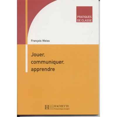 Jouer, communiquer, apprendre - F. Weiss